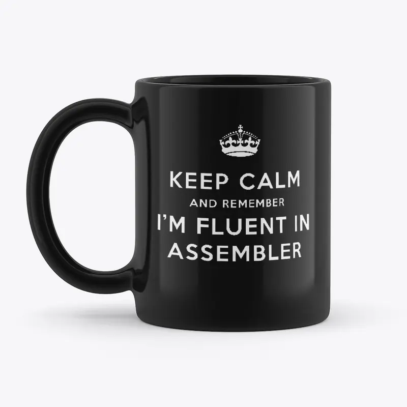 KEEP CALM: FLUENT IN ASSEMBLER