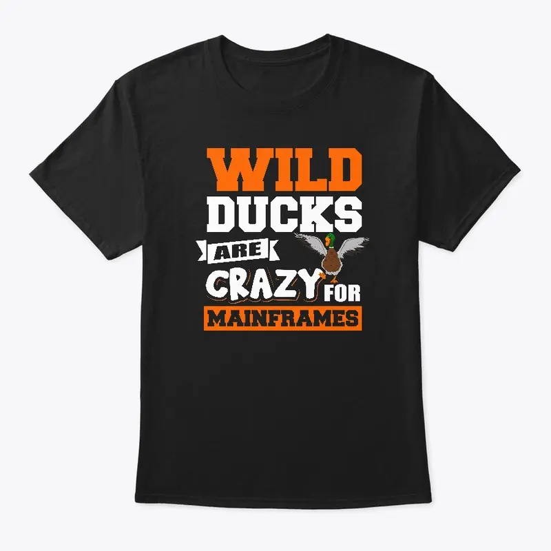 WILD DUCKS ARE CRAZY FOR MAINFRAMES