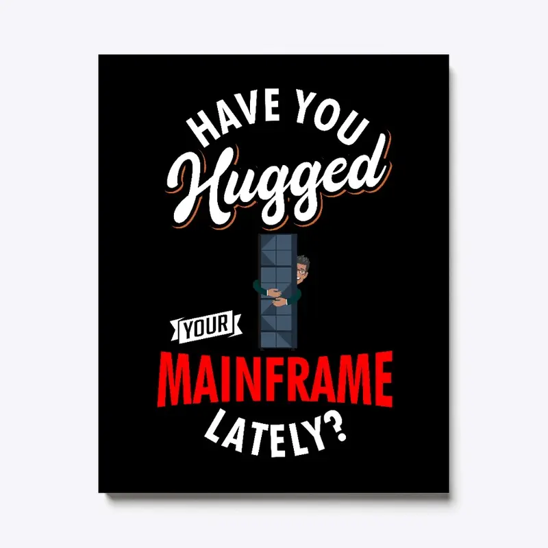 Have You Hugged Your Mainframe Lately?