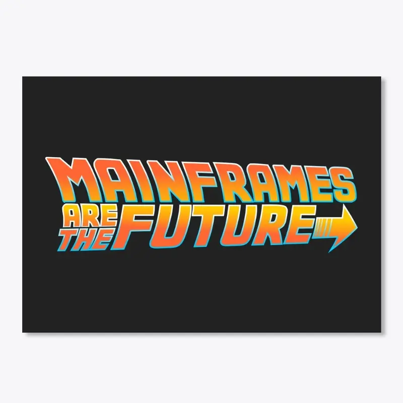 MAINFRAMES ARE THE FUTURE