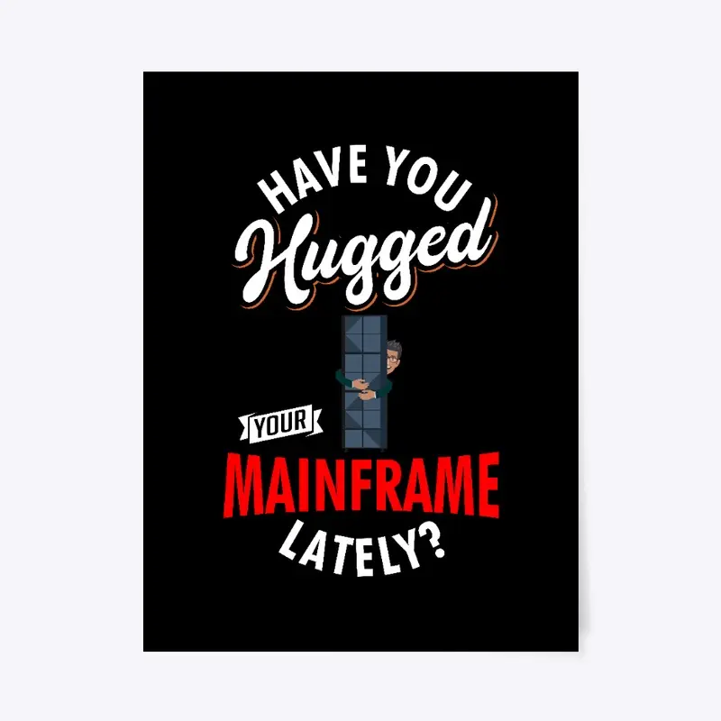 Have You Hugged Your Mainframe Lately?